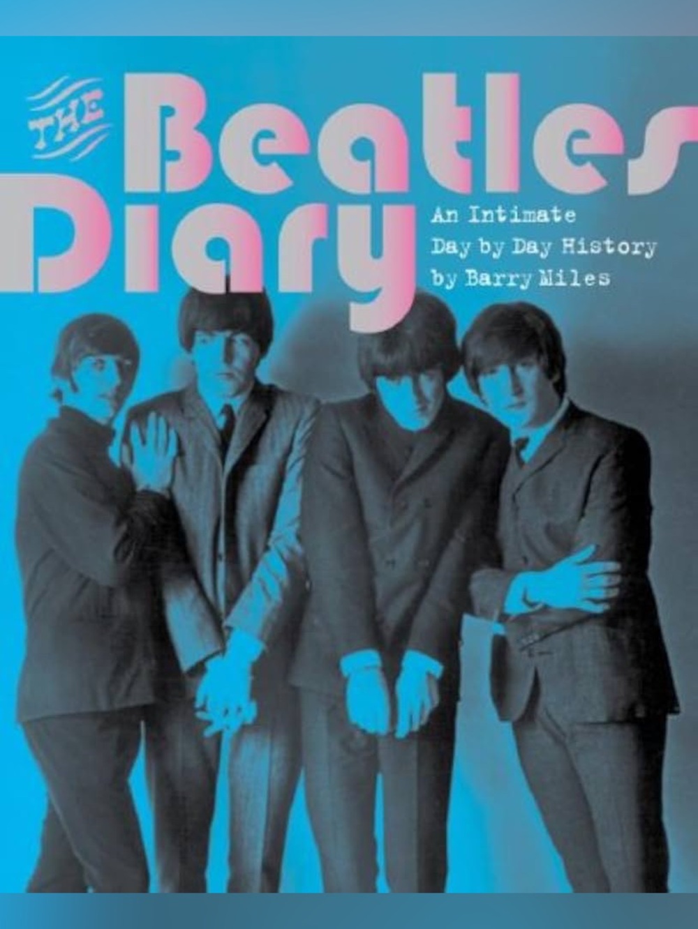 The Beatles Diary: An Intimate Day by Day History by Barry Miles